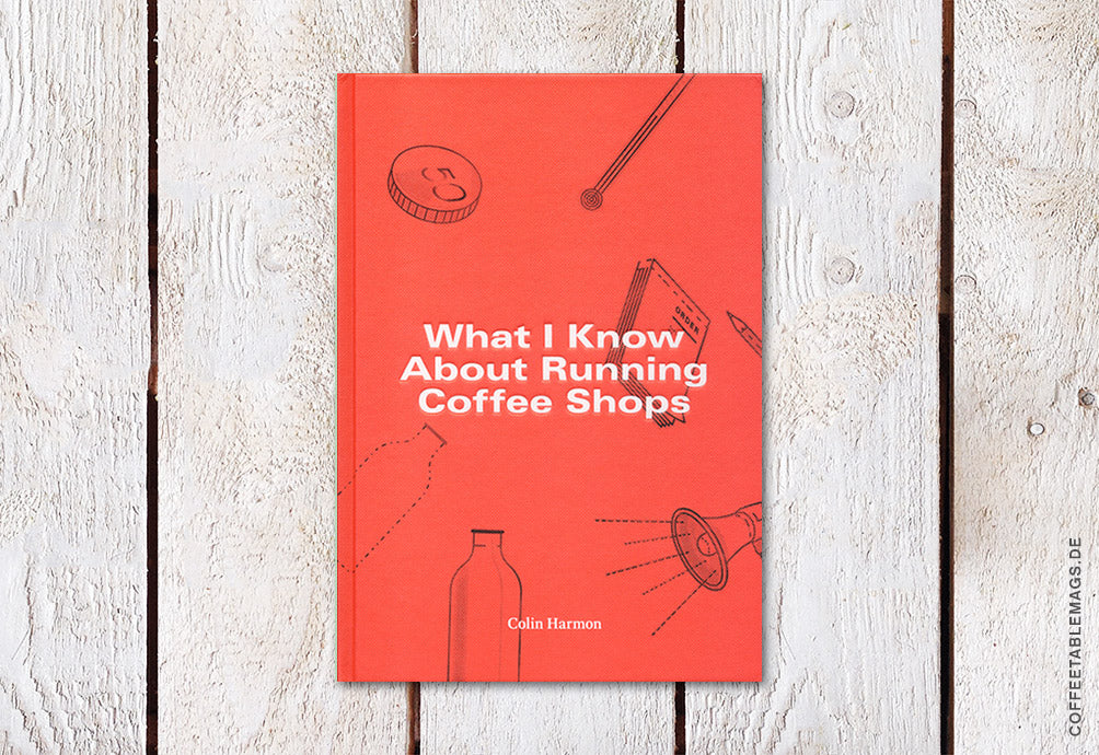 What I Know About Running Coffee Shops – Colin Harmon – Cover